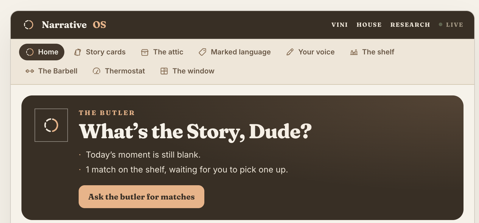 The butler’s greeting at the top of the Narrative OS: “What’s the Story, Dude?”, two notes on what is waiting, and a button to ask him for matches.